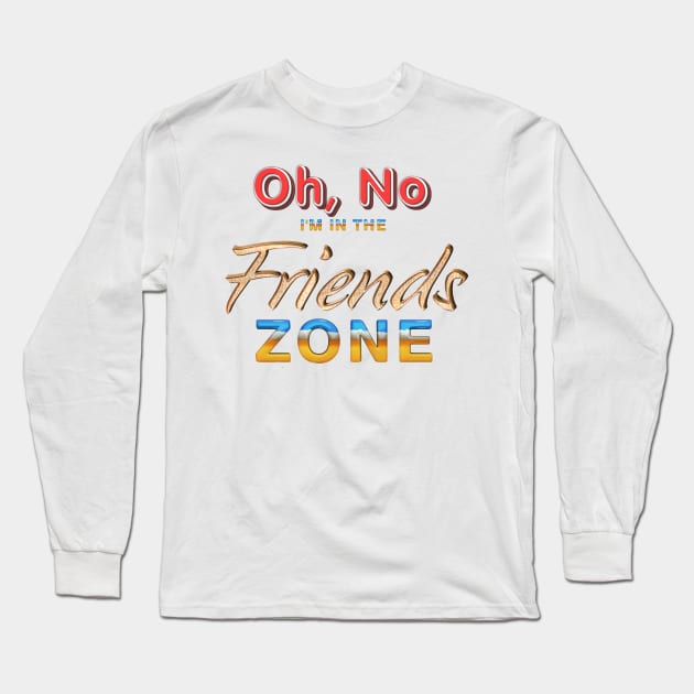 In the Friends Zone Long Sleeve T-Shirt by teepossible